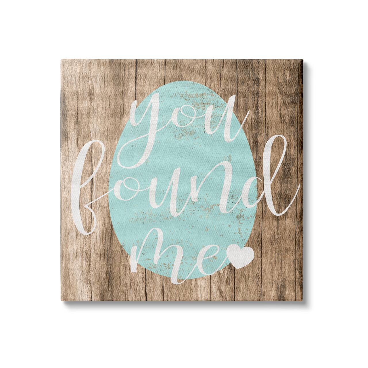 Stupell Industries Rustic Easter You Found Me Phrase Blue Egg Canvas Wall Art